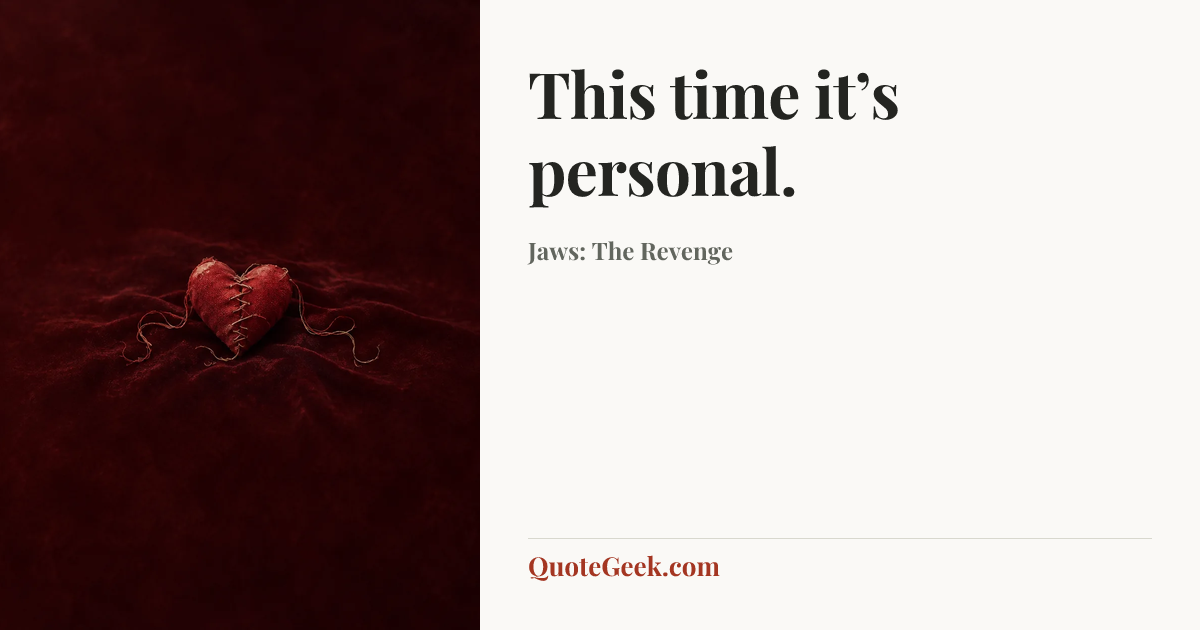 “This time it’s personal.” — Jaws: The Revenge. Illustrated QuoteGeek card.