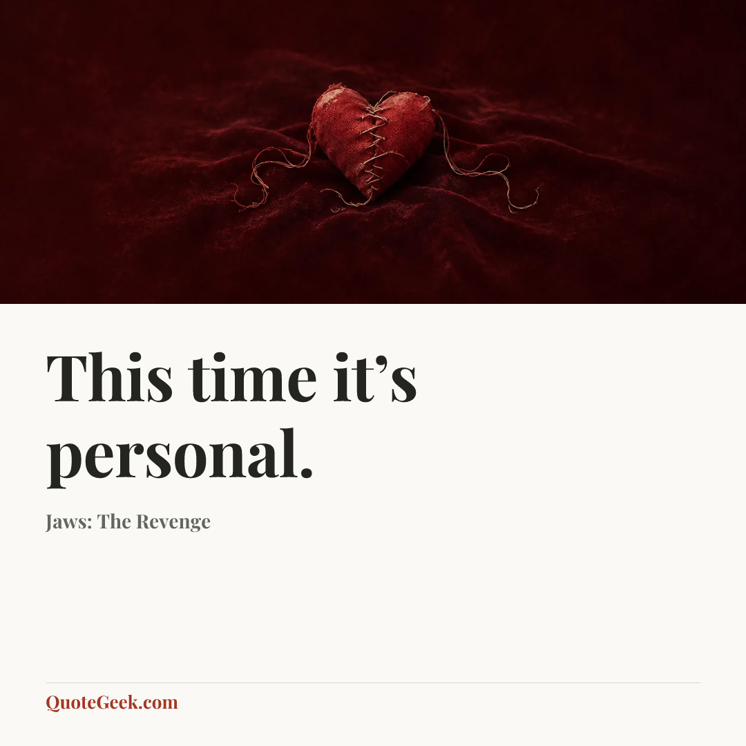 “This time it’s personal.” — Jaws: The Revenge. Illustrated QuoteGeek card.
