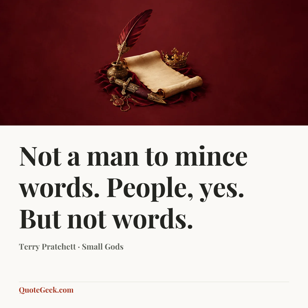 “Not a man to mince words. People, yes. But not words.” — Terry Pratchett · Small Gods. Illustrated QuoteGeek card.