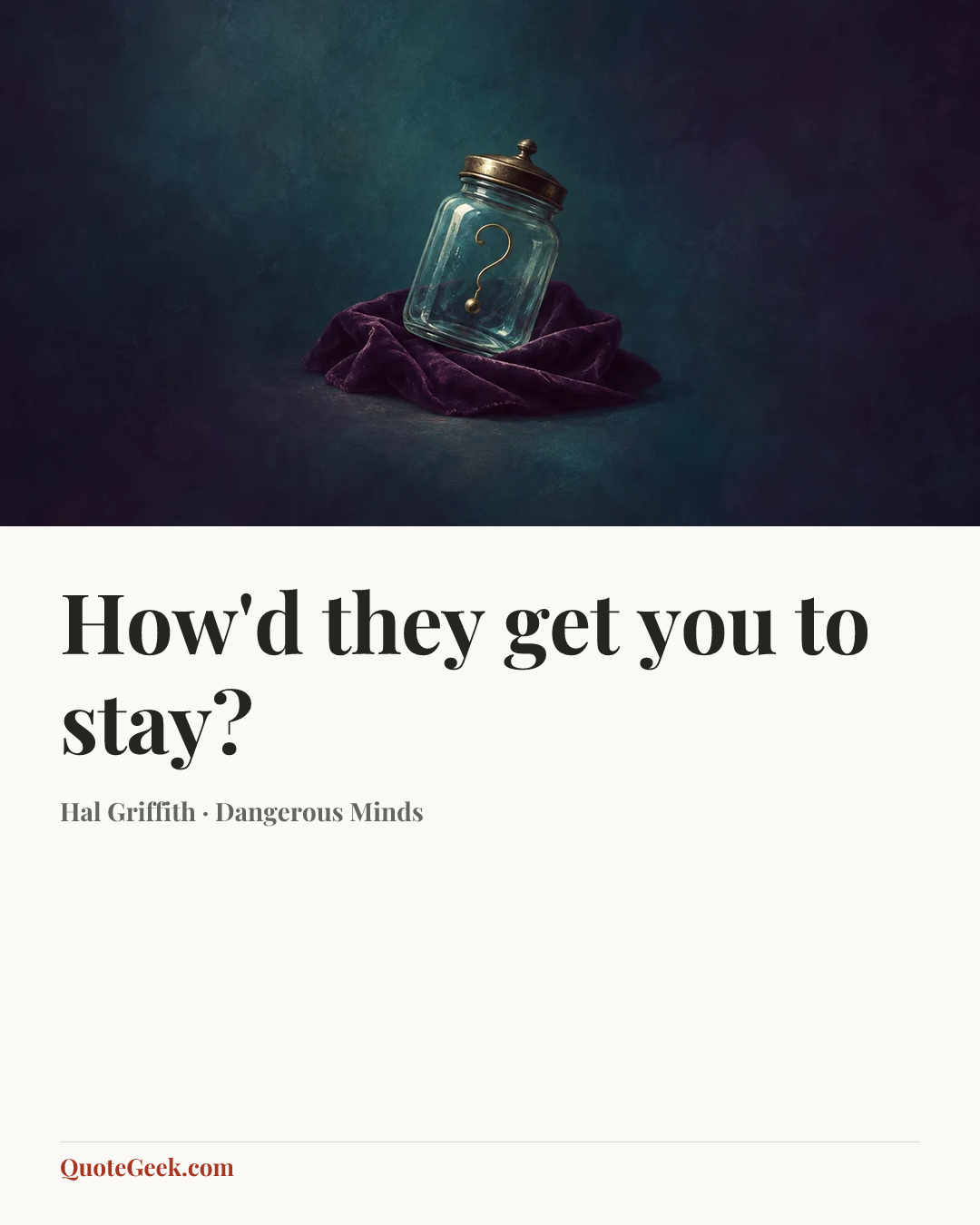 “How'd they get you to stay?” — Hal Griffith · Dangerous Minds. Illustrated QuoteGeek card.