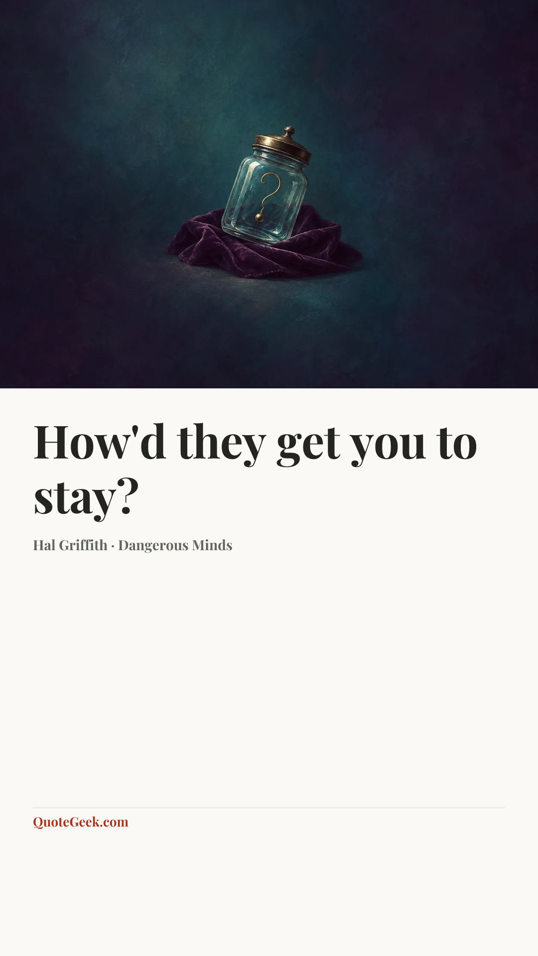 “How'd they get you to stay?” — Hal Griffith · Dangerous Minds. Illustrated QuoteGeek card.