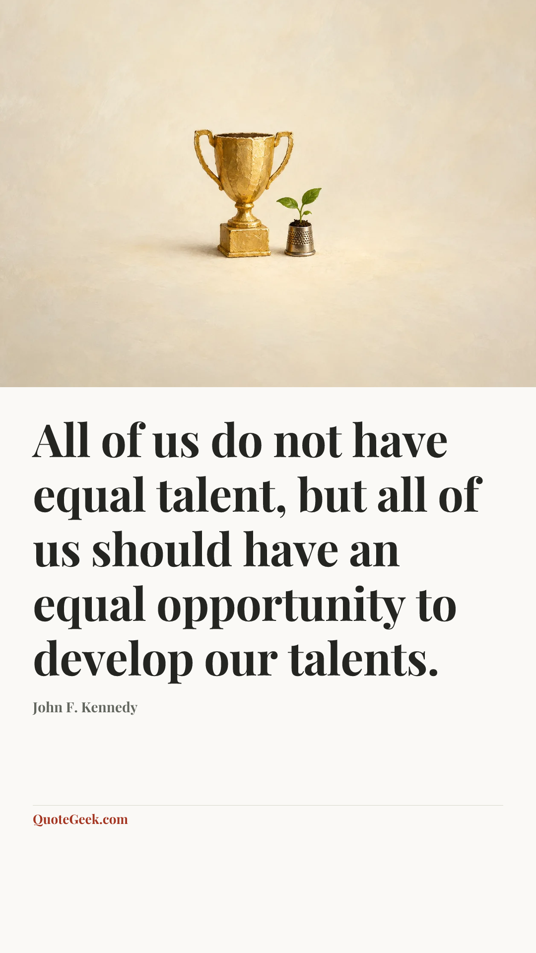 “All of us do not have equal talent, but all of us should have an equal opportunity to develop our talents.” — John F. Kennedy. Illustrated QuoteGeek card.