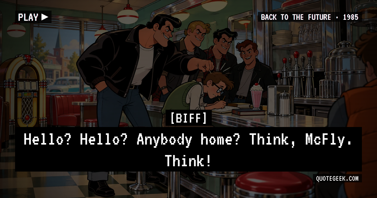“Hello? Hello? Anybody home? Think, McFly. Think!” — Biff · Back to the Future. Illustrated QuoteGeek card.