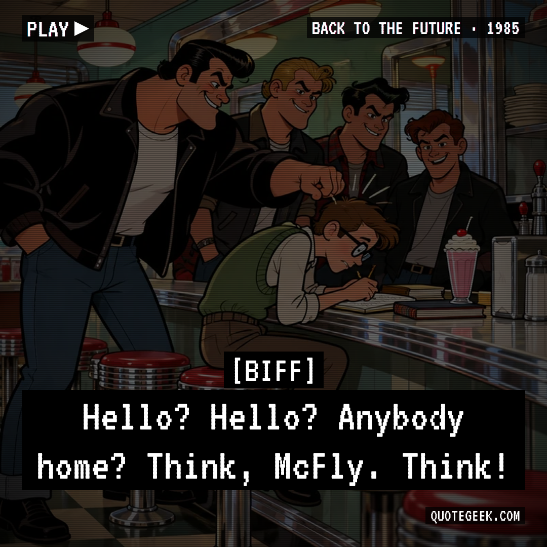 “Hello? Hello? Anybody home? Think, McFly. Think!” — Biff · Back to the Future. Illustrated QuoteGeek card.