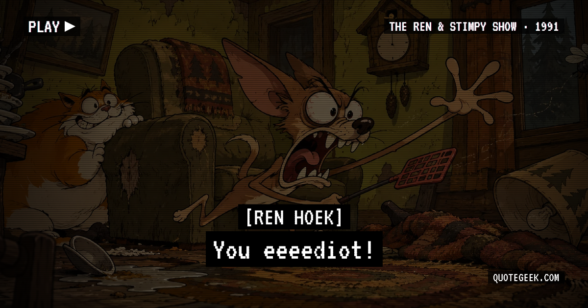“You eeeediot!” — Ren Hoek · The Ren & Stimpy Show. Illustrated QuoteGeek card.