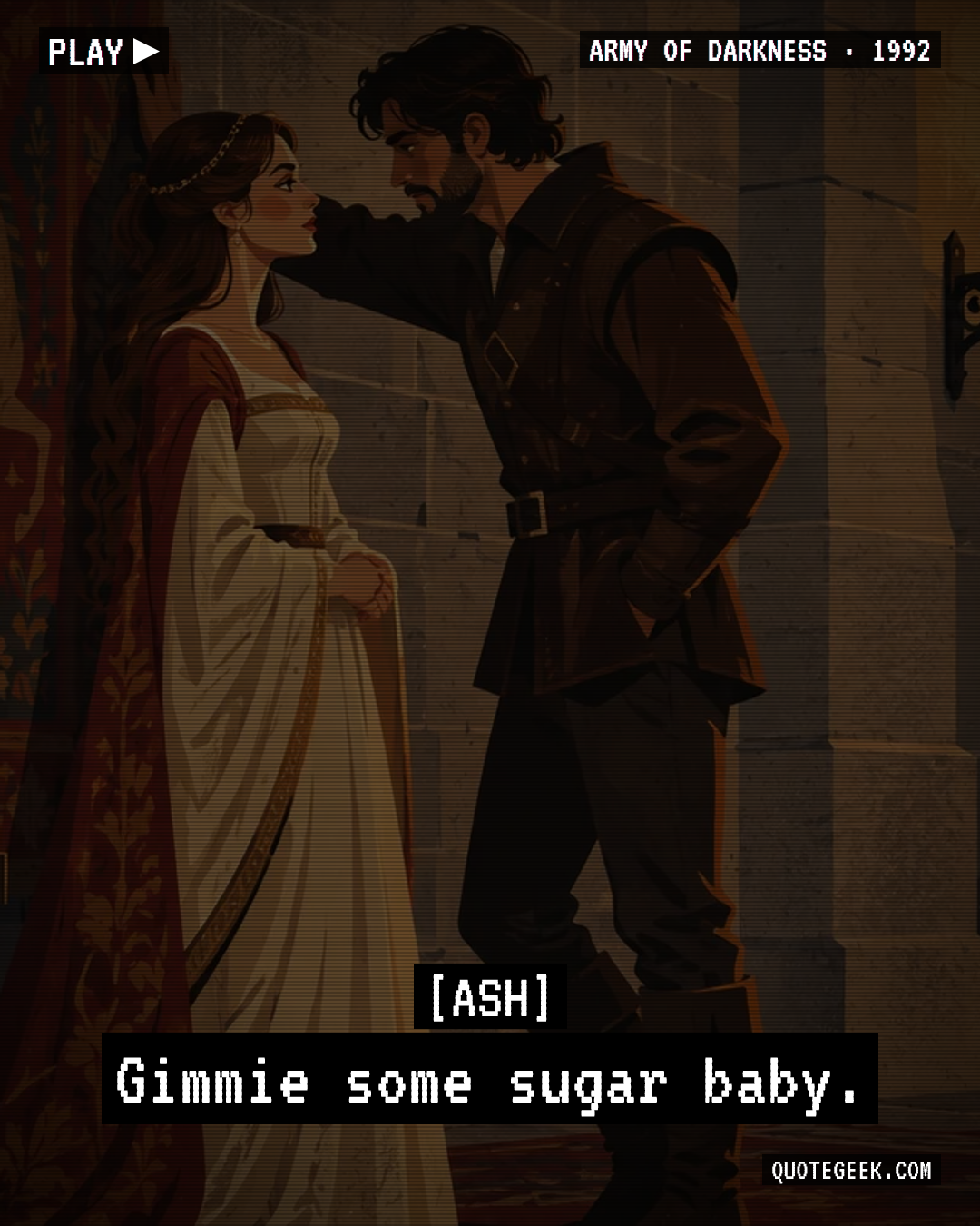 “Gimmie some sugar baby.” — Ash · Army of Darkness. Illustrated QuoteGeek card.