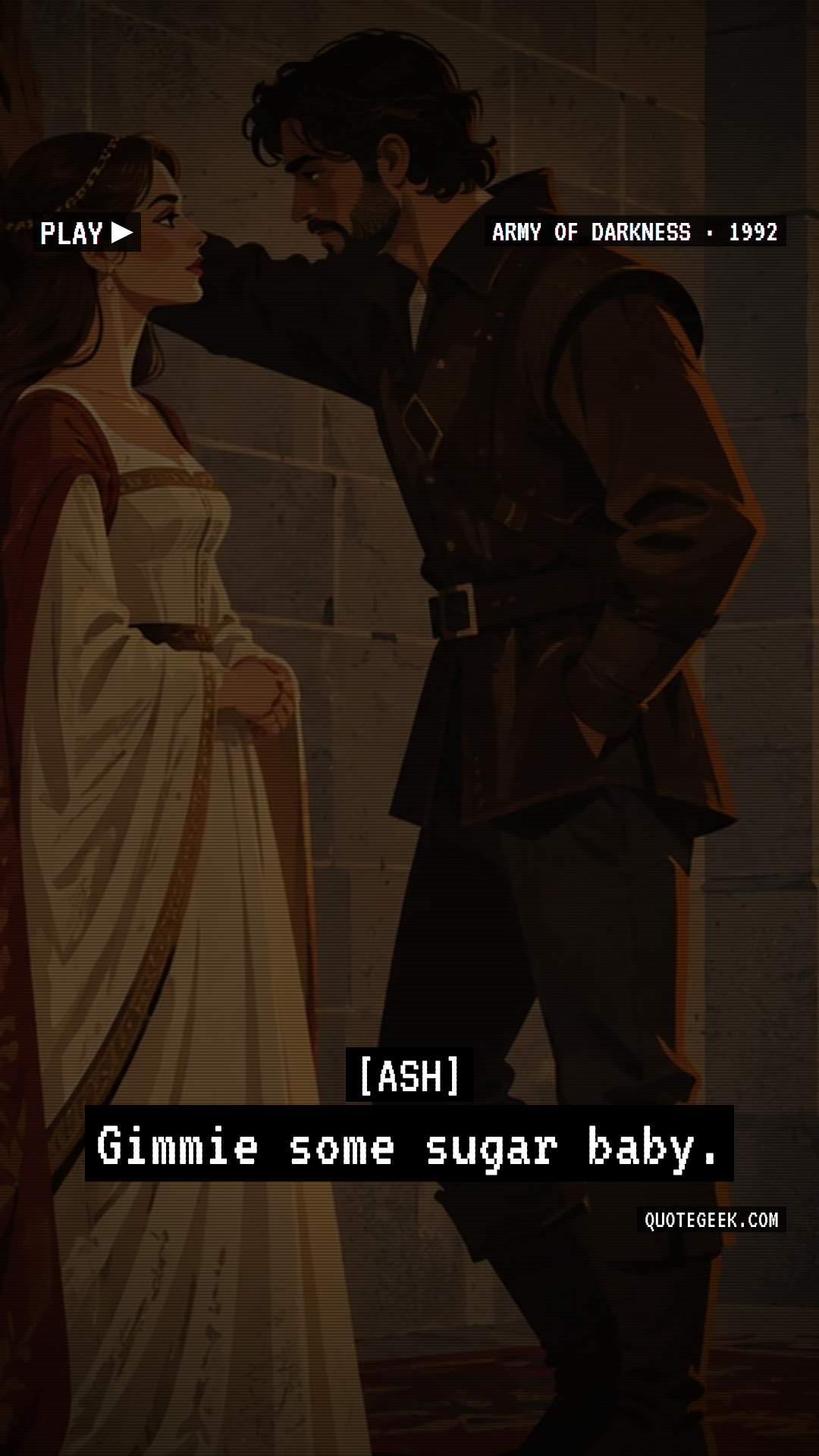 “Gimmie some sugar baby.” — Ash · Army of Darkness. Illustrated QuoteGeek card.