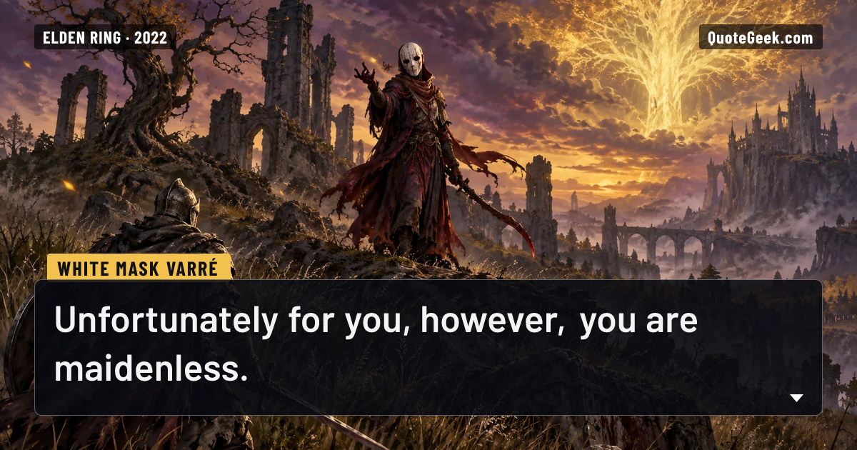 “Unfortunately for you, however, you are maidenless.” — White Mask Varré · Elden Ring. Illustrated QuoteGeek card.