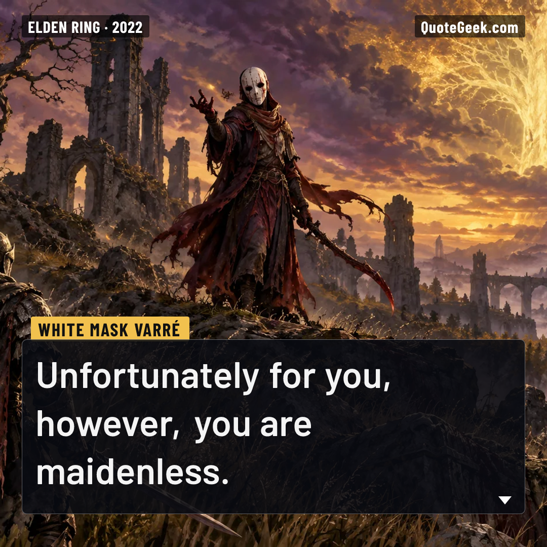 “Unfortunately for you, however, you are maidenless.” — White Mask Varré · Elden Ring. Illustrated QuoteGeek card.