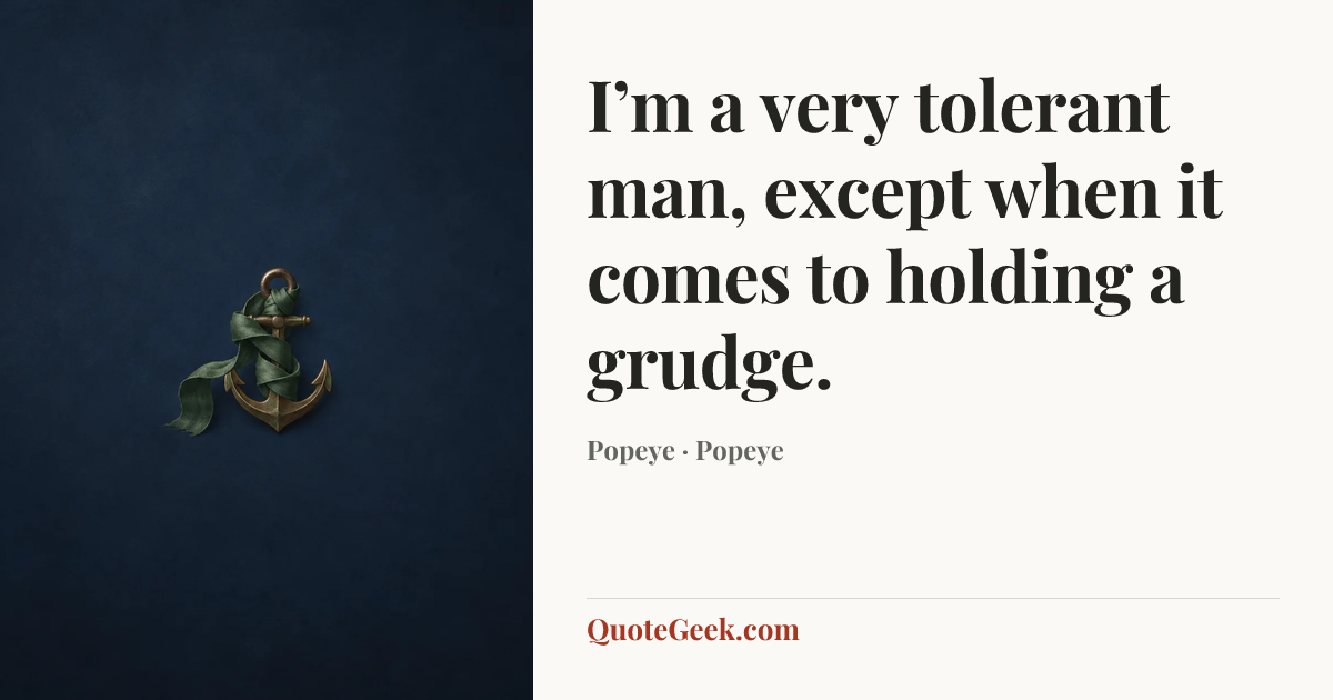 “I’m a very tolerant man, except when it comes to holding a grudge.” — Popeye · Popeye. Illustrated QuoteGeek card.