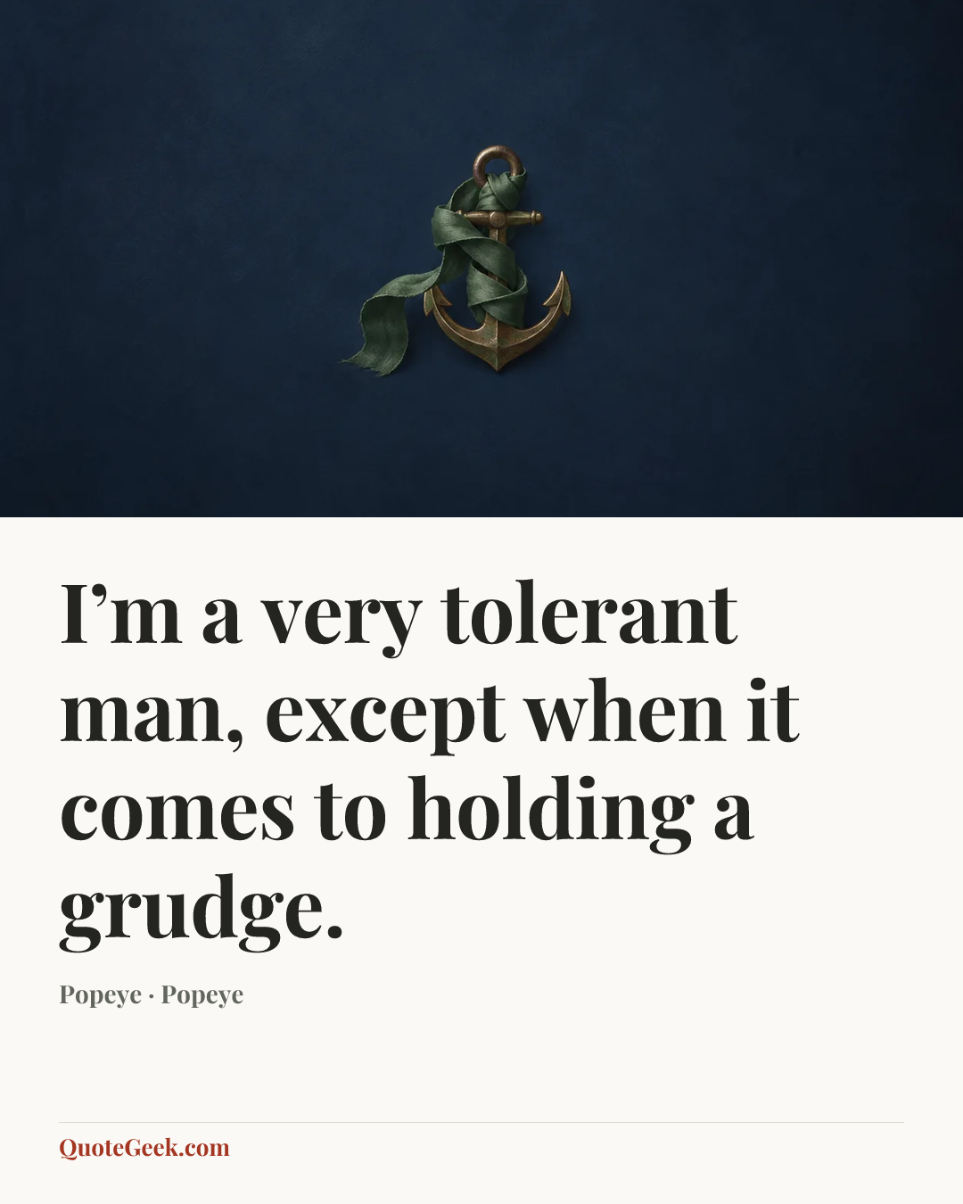“I’m a very tolerant man, except when it comes to holding a grudge.” — Popeye · Popeye. Illustrated QuoteGeek card.
