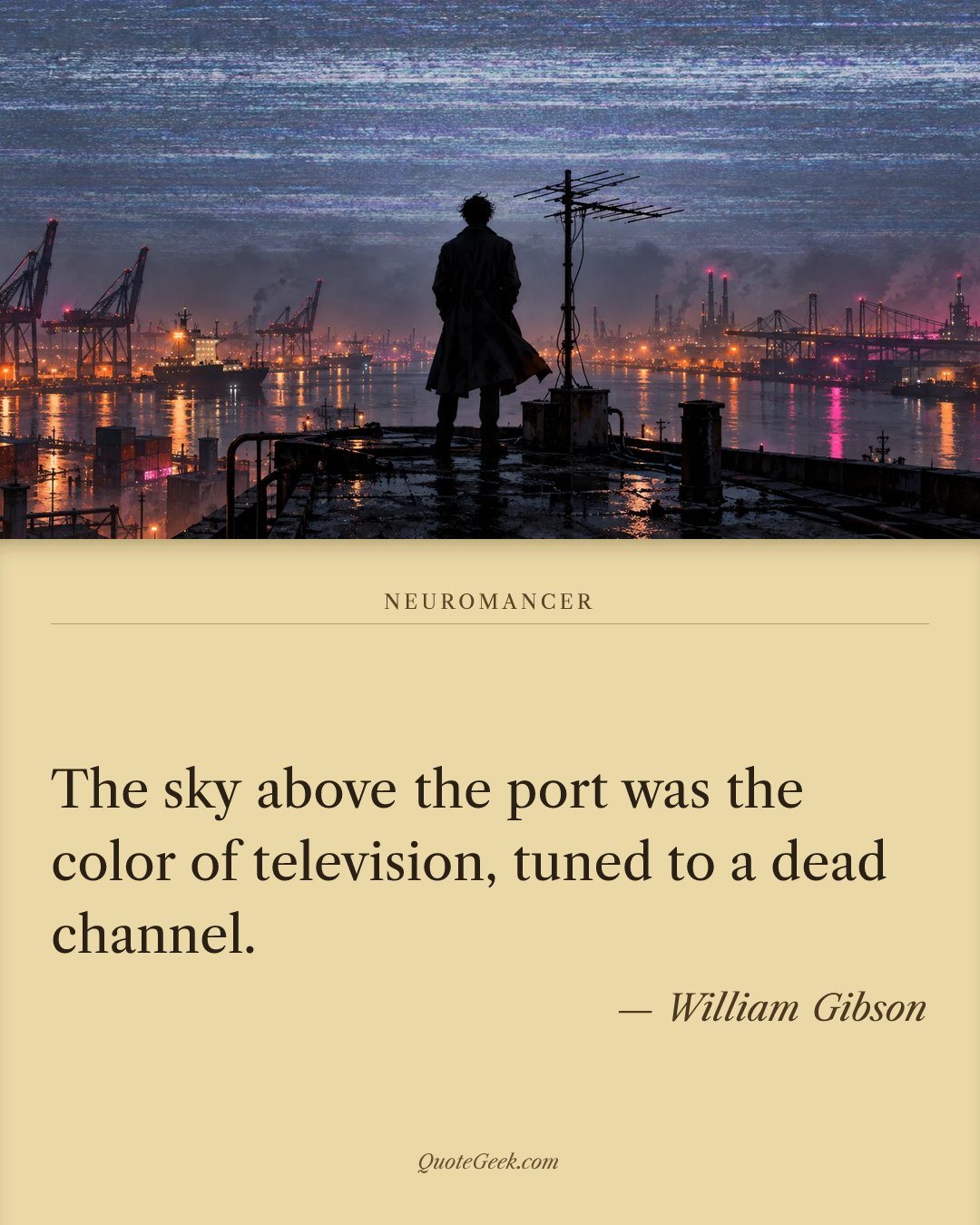 “The sky above the port was the color of television, tuned to a dead channel.” — William Gibson · Neuromancer. Illustrated QuoteGeek card.