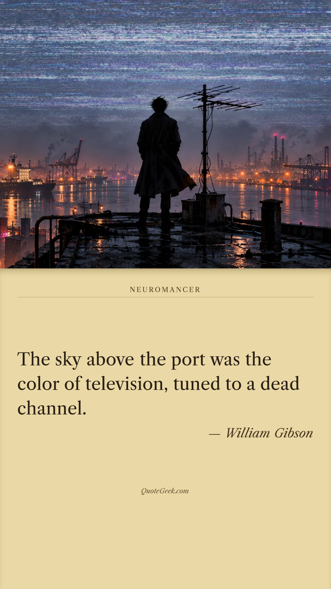 “The sky above the port was the color of television, tuned to a dead channel.” — William Gibson · Neuromancer. Illustrated QuoteGeek card.