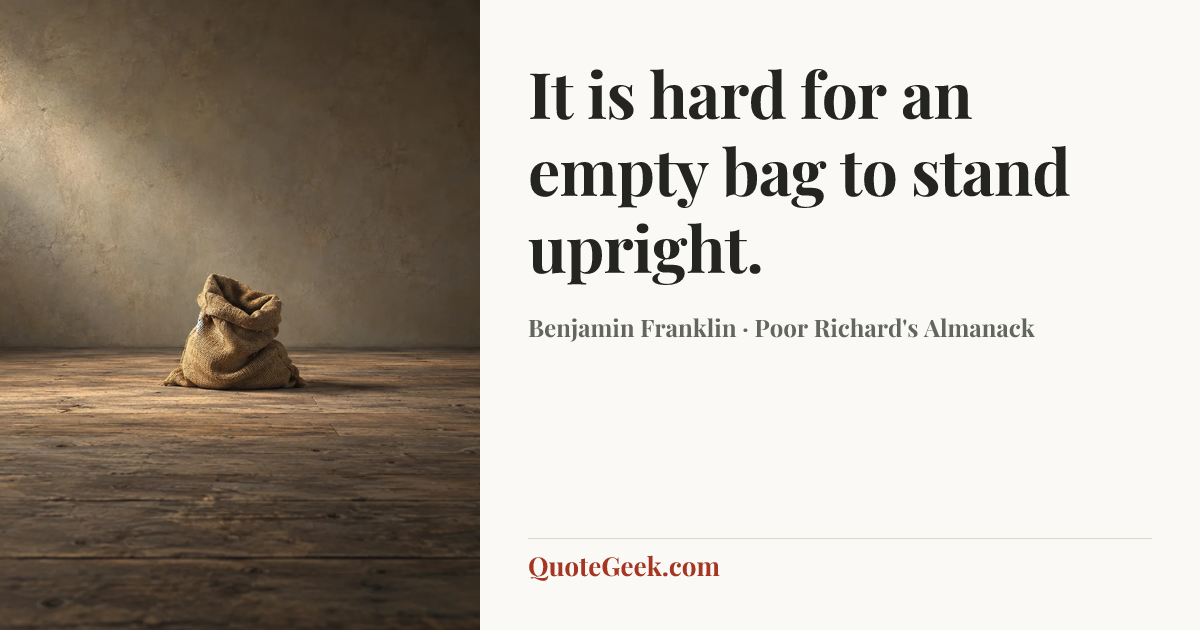 “It is hard for an empty bag to stand upright.” — Benjamin Franklin · Poor Richard's Almanack. Illustrated QuoteGeek card.