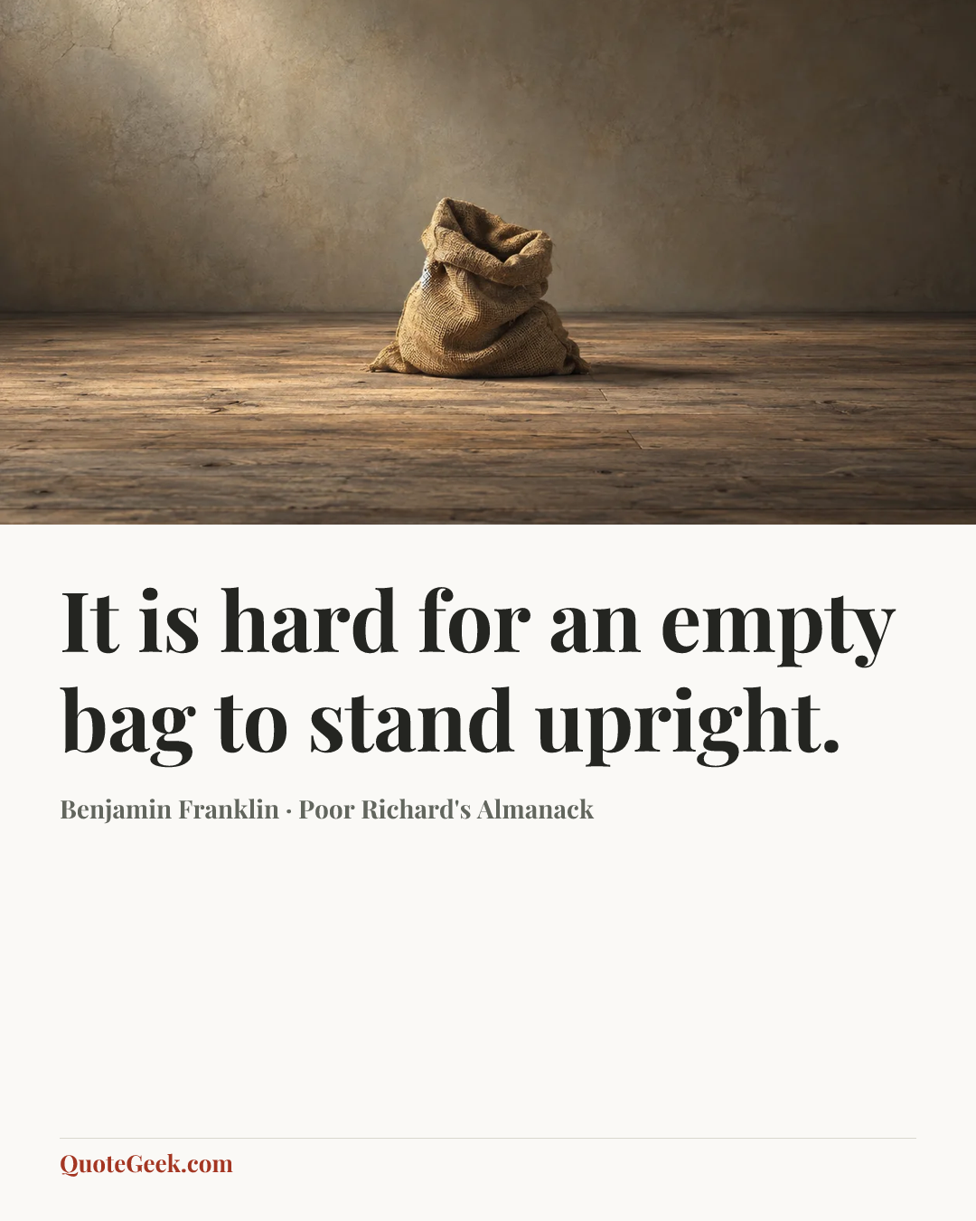 “It is hard for an empty bag to stand upright.” — Benjamin Franklin · Poor Richard's Almanack. Illustrated QuoteGeek card.