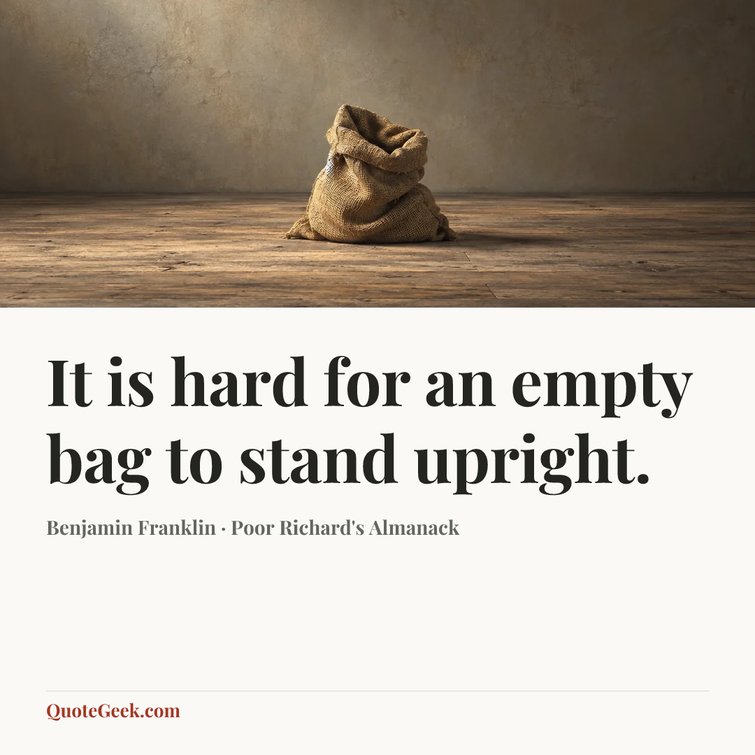 “It is hard for an empty bag to stand upright.” — Benjamin Franklin · Poor Richard's Almanack. Illustrated QuoteGeek card.