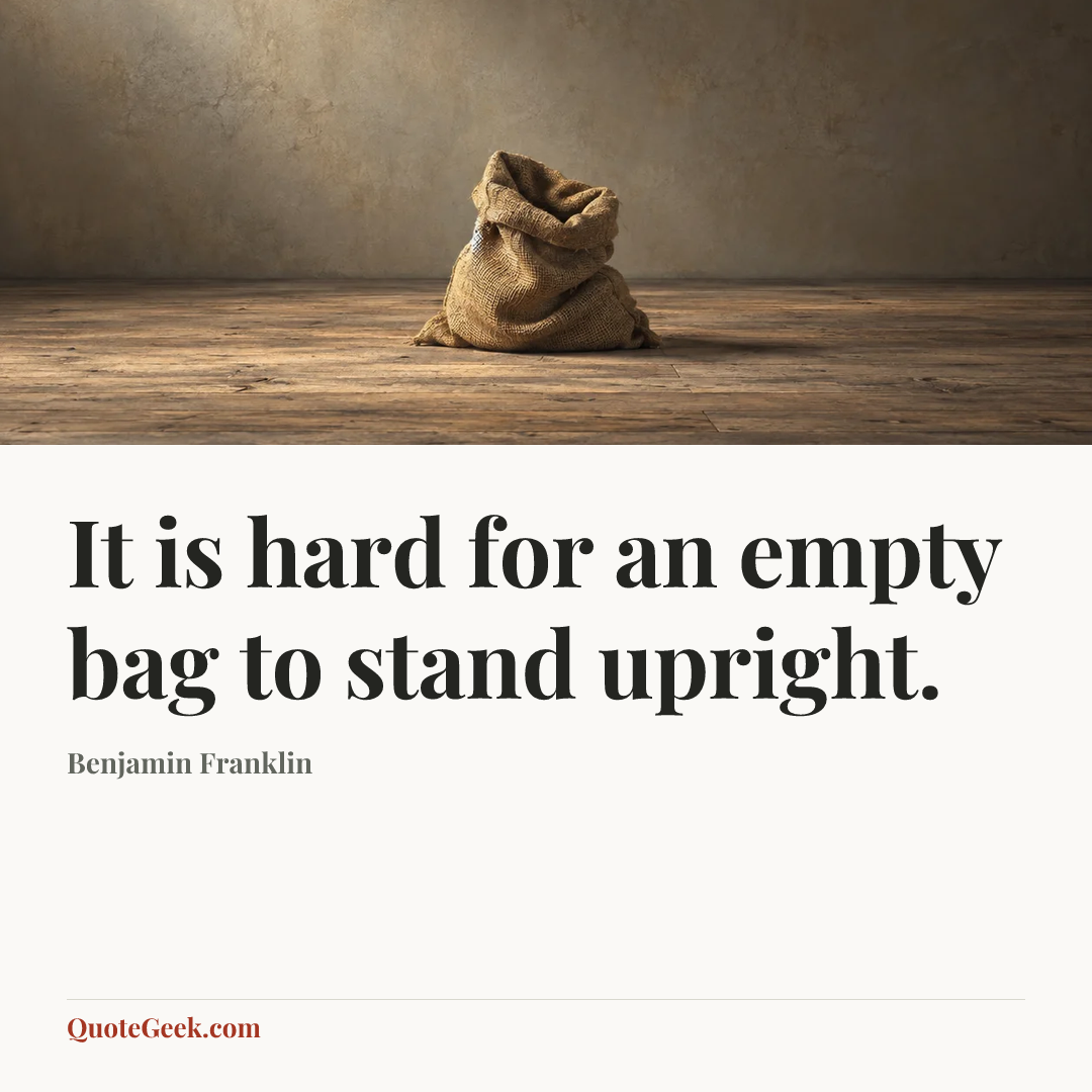 “It is hard for an empty bag to stand upright.” — Benjamin Franklin. Illustrated QuoteGeek card.