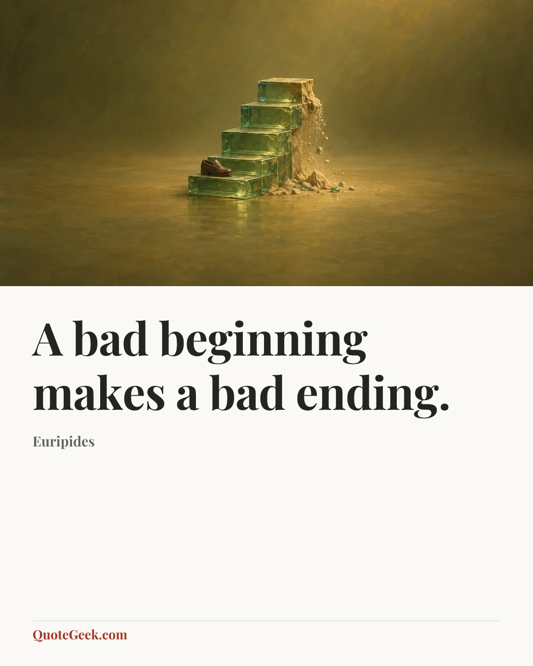 “A bad beginning makes a bad ending.” — Euripides. Illustrated QuoteGeek card.