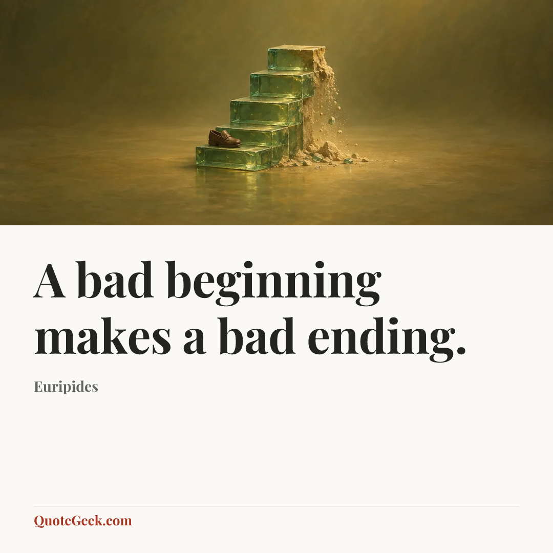 “A bad beginning makes a bad ending.” — Euripides. Illustrated QuoteGeek card.