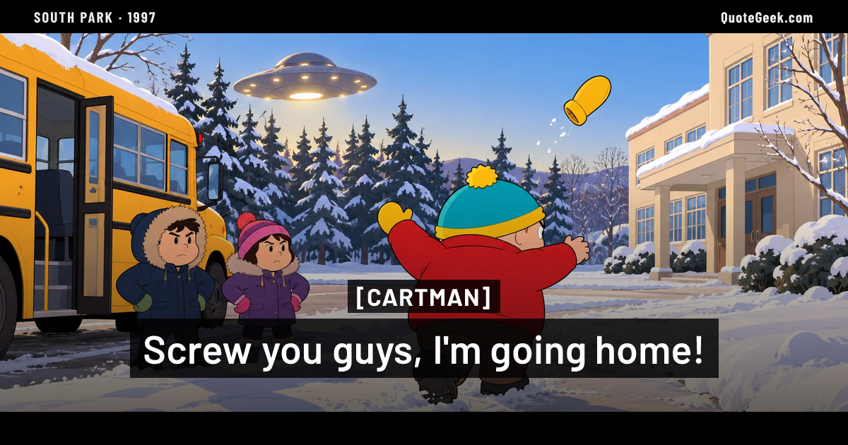 “Screw you guys, I'm going home!” — Cartman · South Park. Illustrated QuoteGeek card.