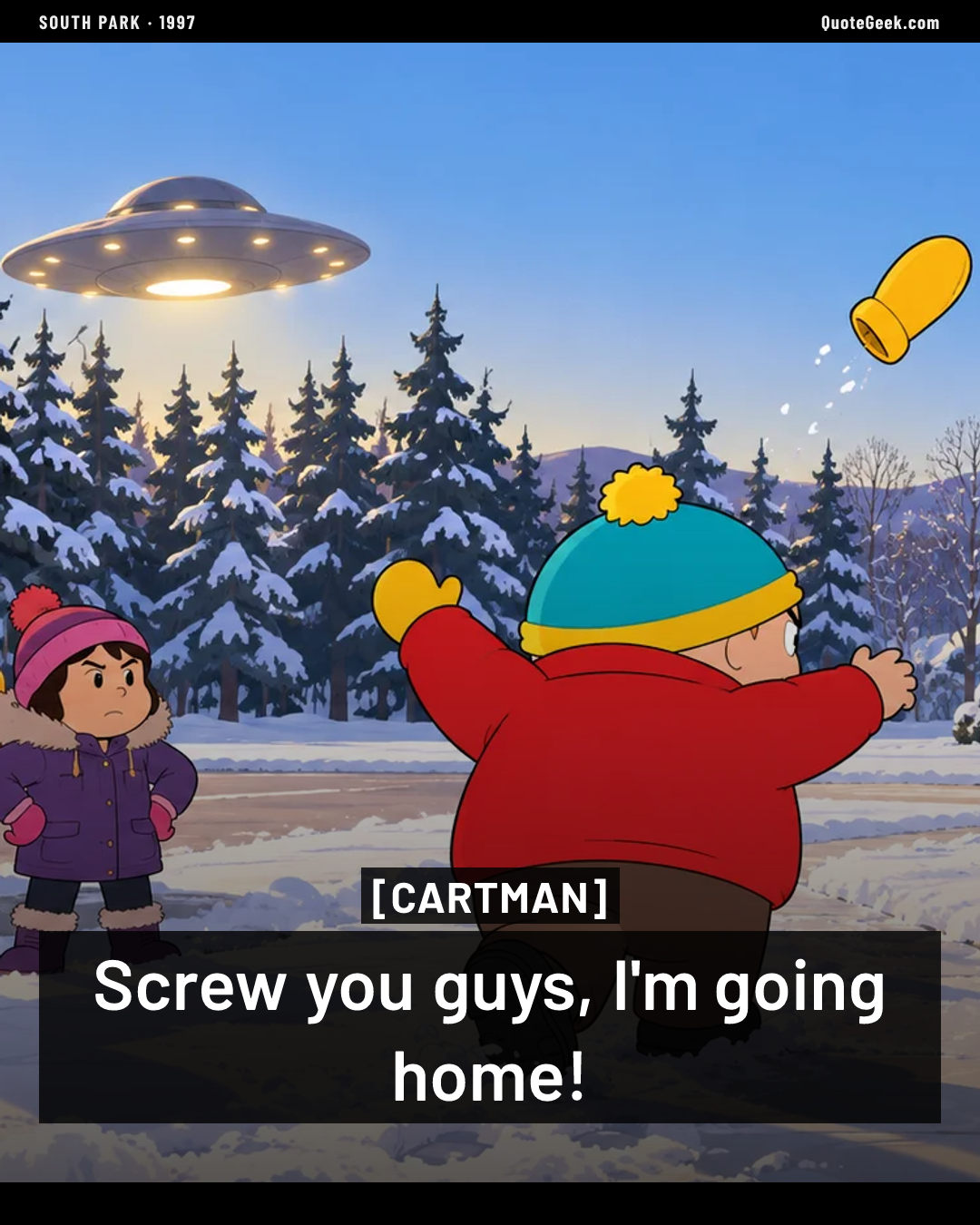 “Screw you guys, I'm going home!” — Cartman · South Park. Illustrated QuoteGeek card.