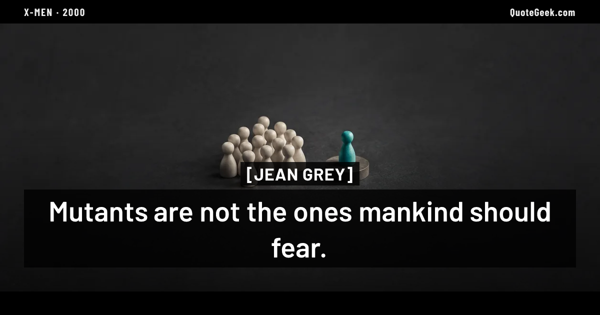 “Mutants are not the ones mankind should fear.” — Jean Grey · X-Men. Illustrated QuoteGeek card.