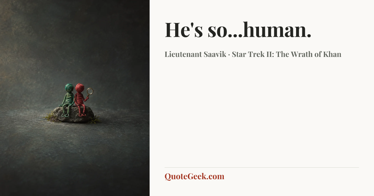 “He's so...human.” — Lieutenant Saavik · Star Trek II: The Wrath of Khan. Illustrated QuoteGeek card.