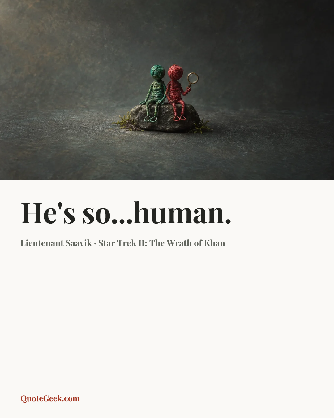 “He's so...human.” — Lieutenant Saavik · Star Trek II: The Wrath of Khan. Illustrated QuoteGeek card.