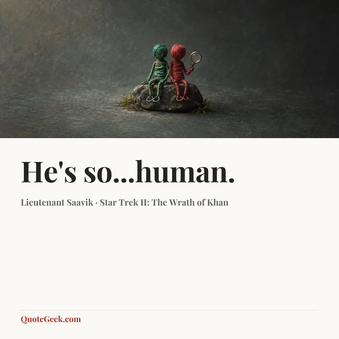 “He's so...human.” — Lieutenant Saavik · Star Trek II: The Wrath of Khan. Illustrated QuoteGeek card.