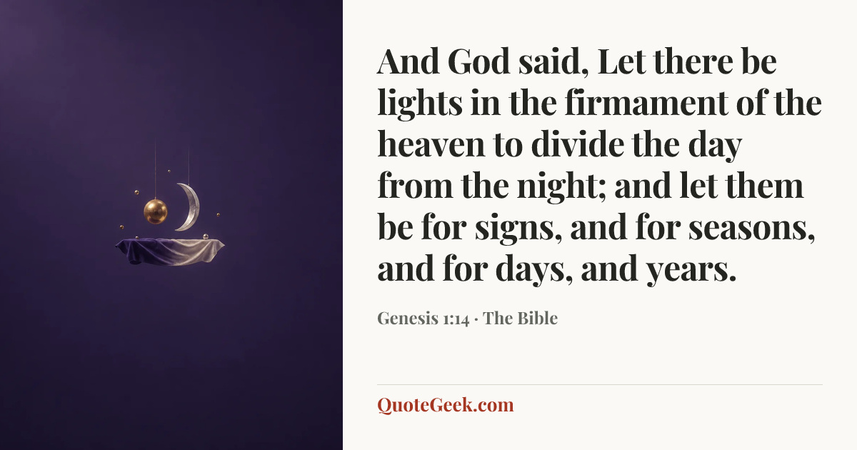 “And God said, Let there be lights in the firmament of the heaven to divide the day from the night; and let them be for signs, and for seasons, and for days, and years.” — Genesis 1:14 · The Bible. Illustrated QuoteGeek card.
