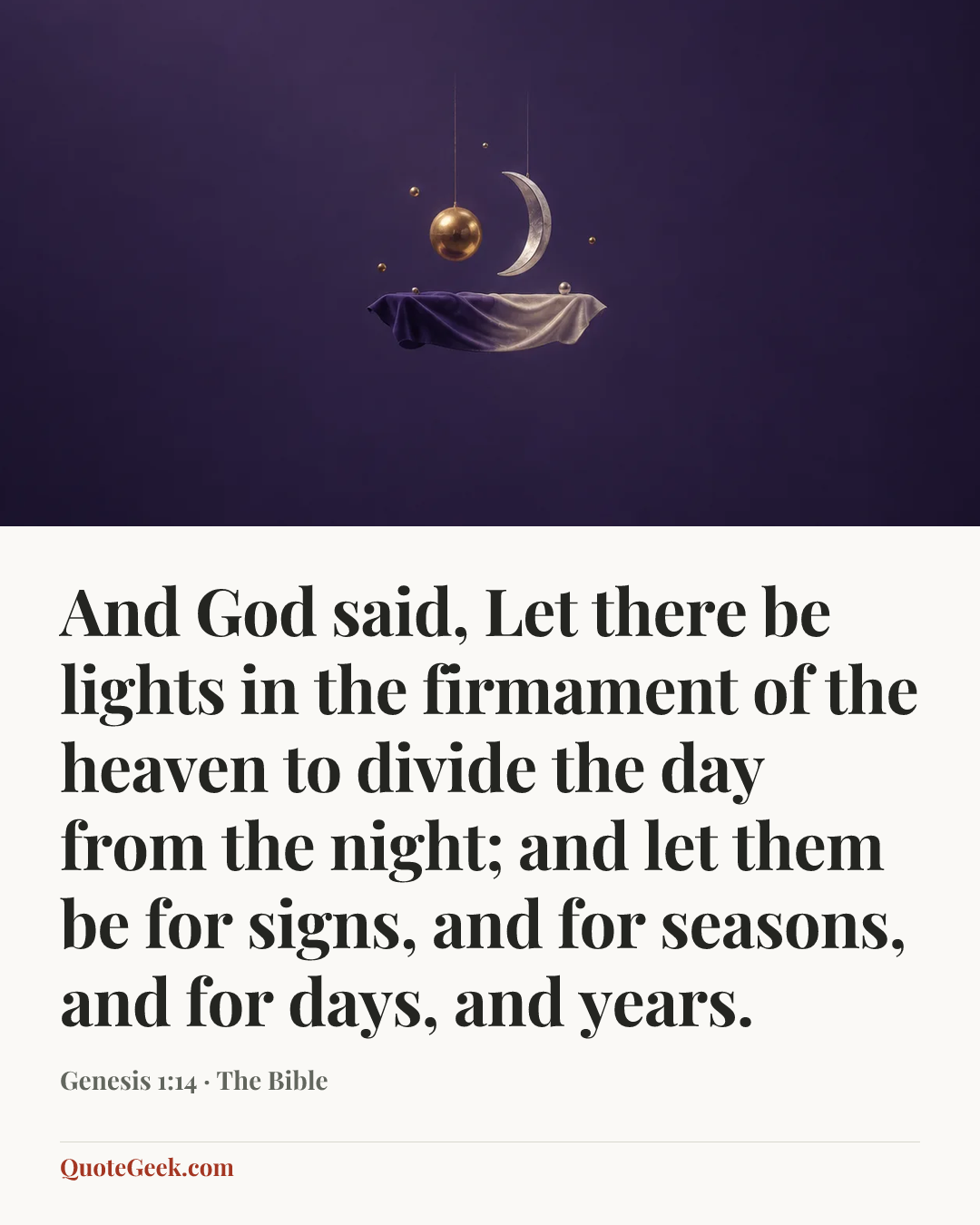 “And God said, Let there be lights in the firmament of the heaven to divide the day from the night; and let them be for signs, and for seasons, and for days, and years.” — Genesis 1:14 · The Bible. Illustrated QuoteGeek card.