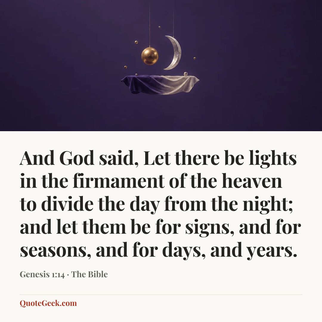“And God said, Let there be lights in the firmament of the heaven to divide the day from the night; and let them be for signs, and for seasons, and for days, and years.” — Genesis 1:14 · The Bible. Illustrated QuoteGeek card.