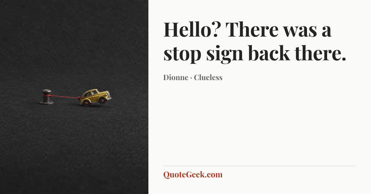 “Hello? There was a stop sign back there.” — Dionne · Clueless. Illustrated QuoteGeek card.
