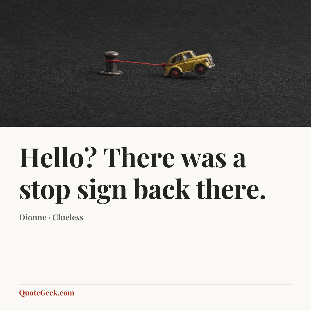“Hello? There was a stop sign back there.” — Dionne · Clueless. Illustrated QuoteGeek card.