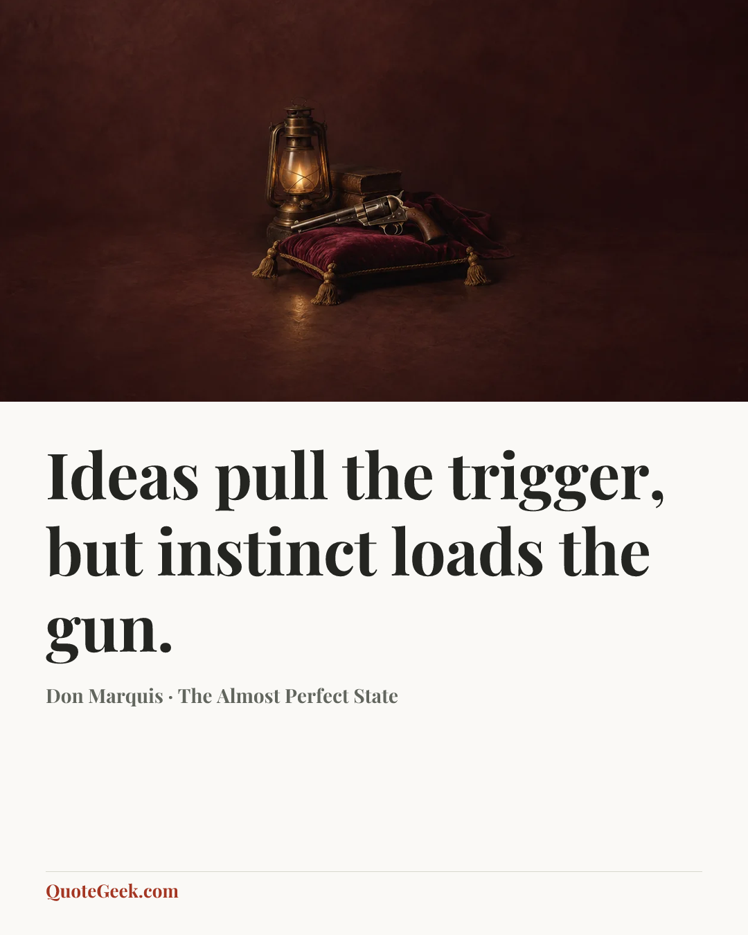 “Ideas pull the trigger, but instinct loads the gun.” — Don Marquis · The Almost Perfect State. Illustrated QuoteGeek card.