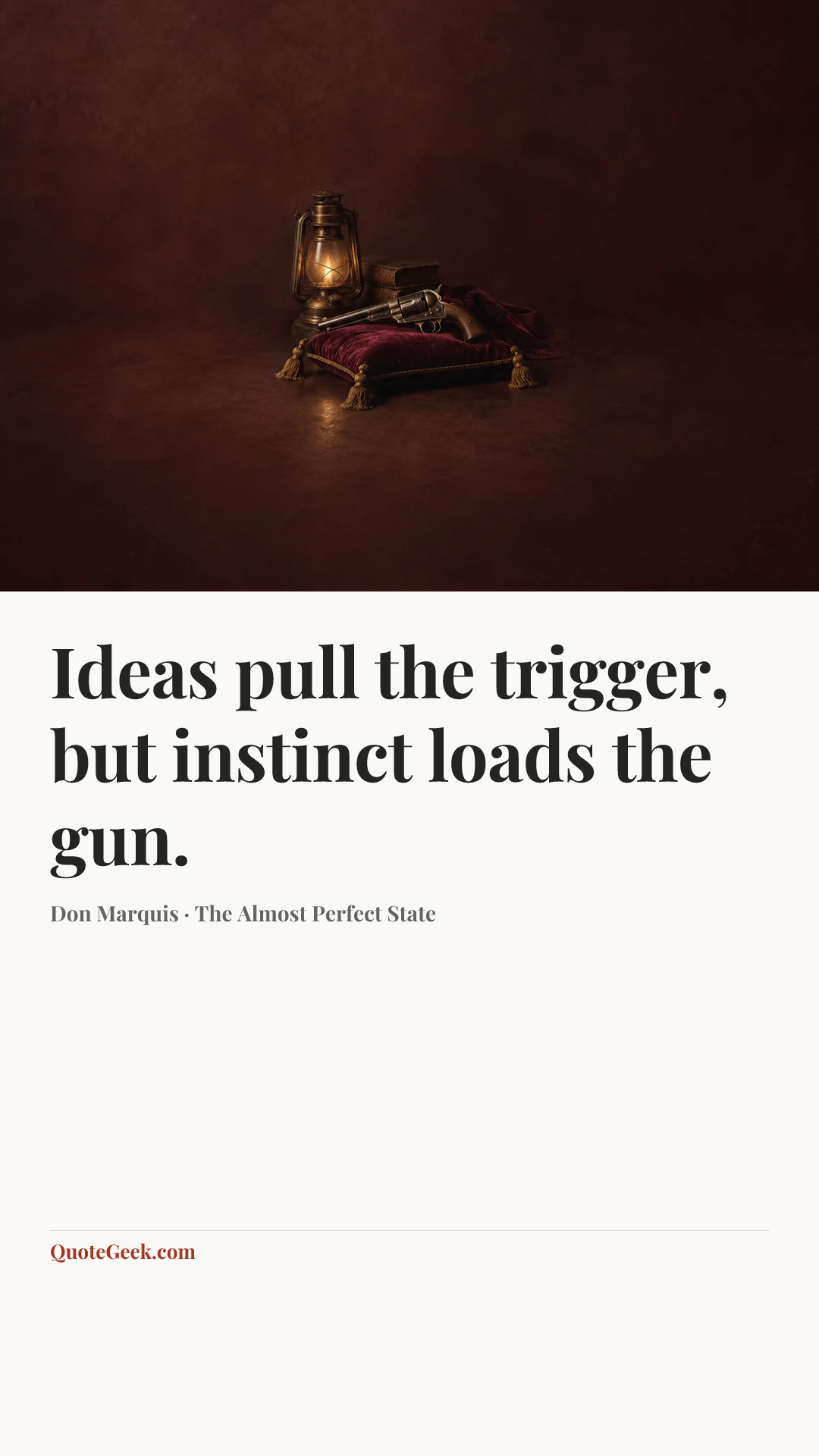 “Ideas pull the trigger, but instinct loads the gun.” — Don Marquis · The Almost Perfect State. Illustrated QuoteGeek card.