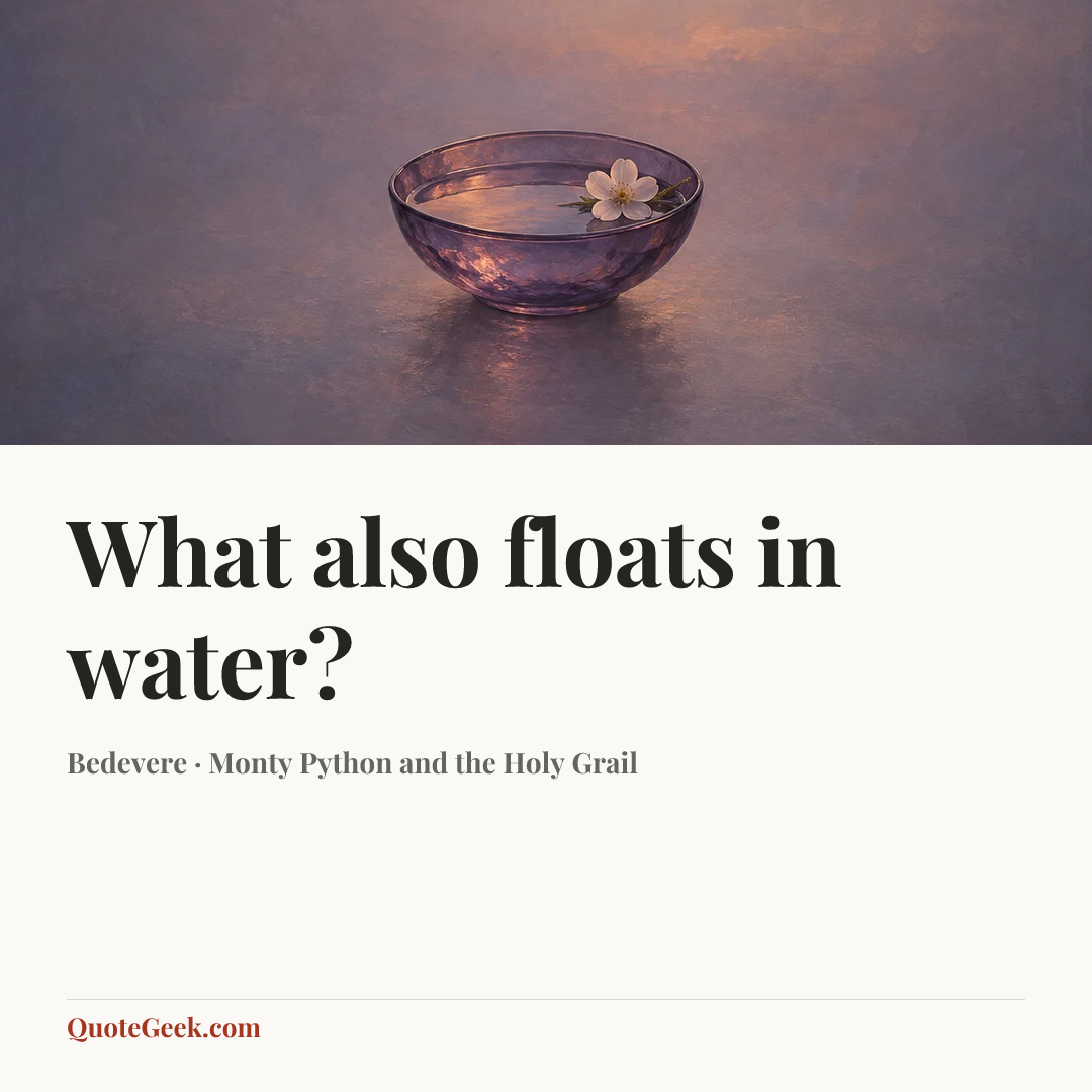 “What also floats in water?” — Bedevere · Monty Python and the Holy Grail. Illustrated QuoteGeek card.