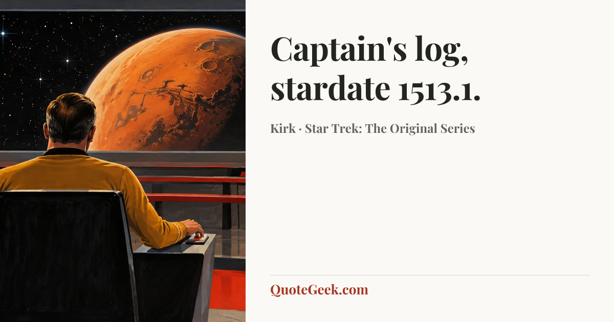 “Captain's log, stardate 1513.1.” — Kirk · Star Trek: The Original Series. Illustrated QuoteGeek card.