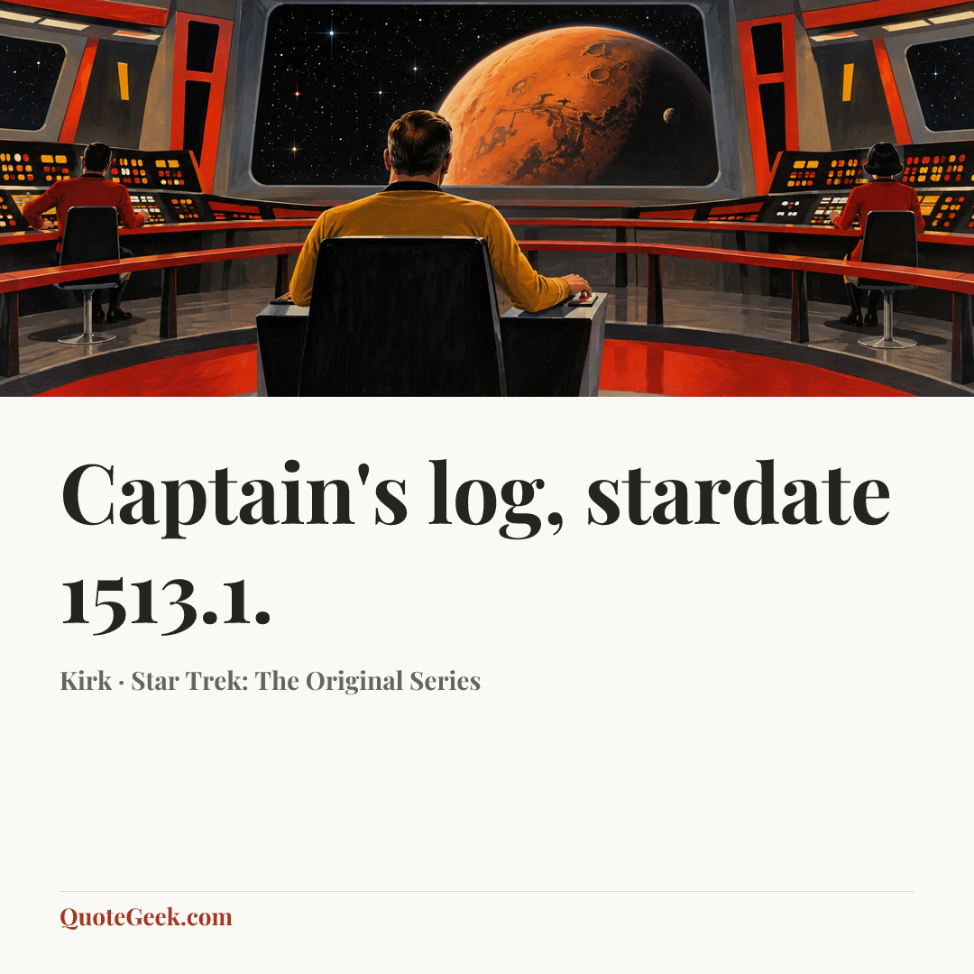 “Captain's log, stardate 1513.1.” — Kirk · Star Trek: The Original Series. Illustrated QuoteGeek card.