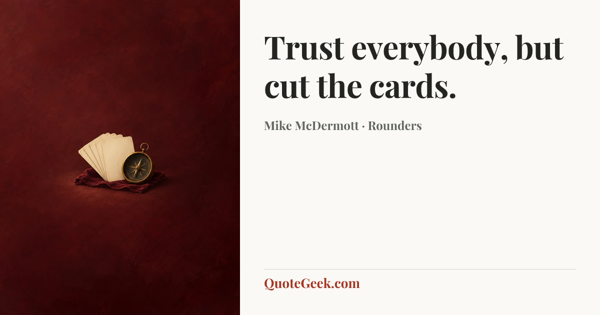 “Trust everybody, but cut the cards.” — Mike McDermott · Rounders. Illustrated QuoteGeek card.