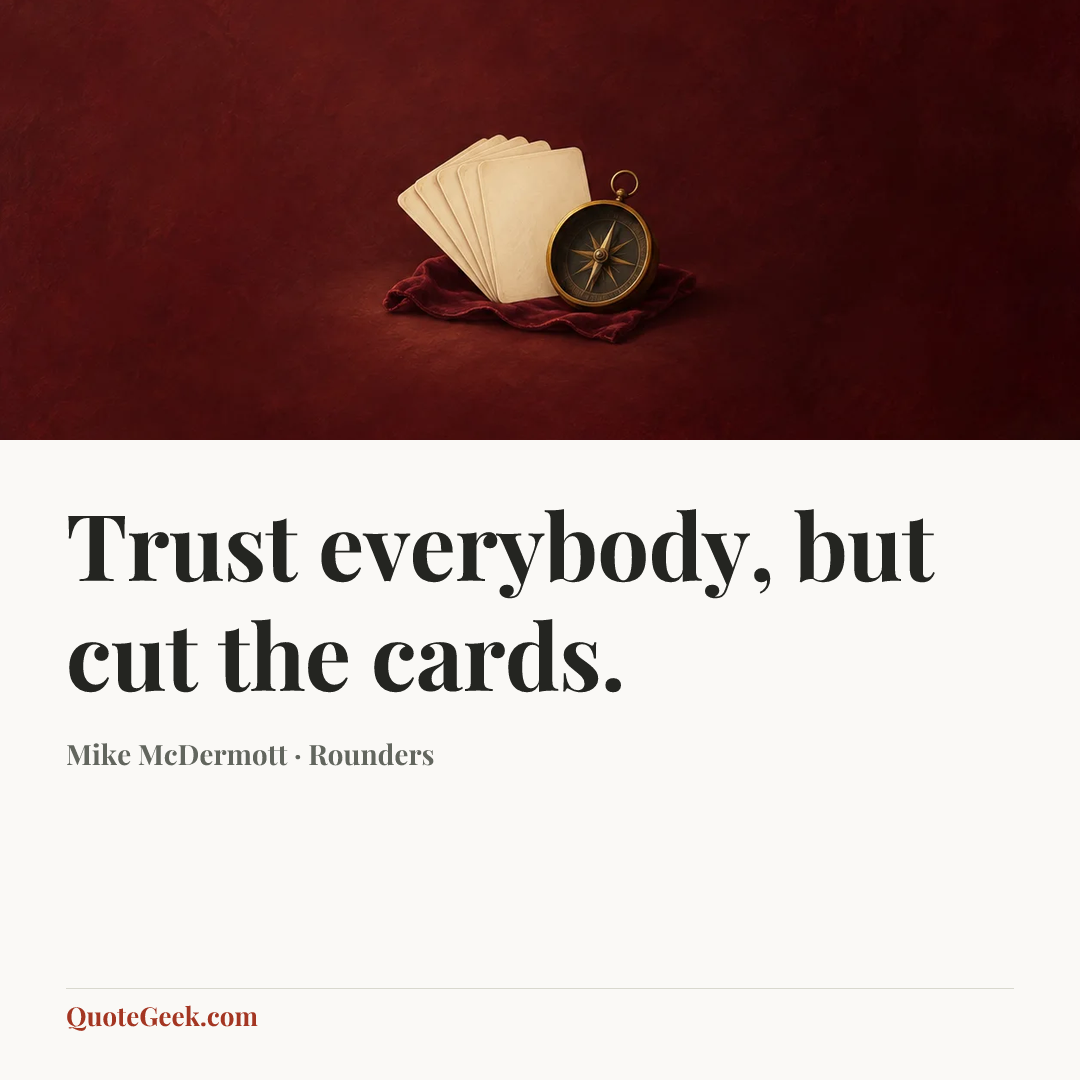 “Trust everybody, but cut the cards.” — Mike McDermott · Rounders. Illustrated QuoteGeek card.