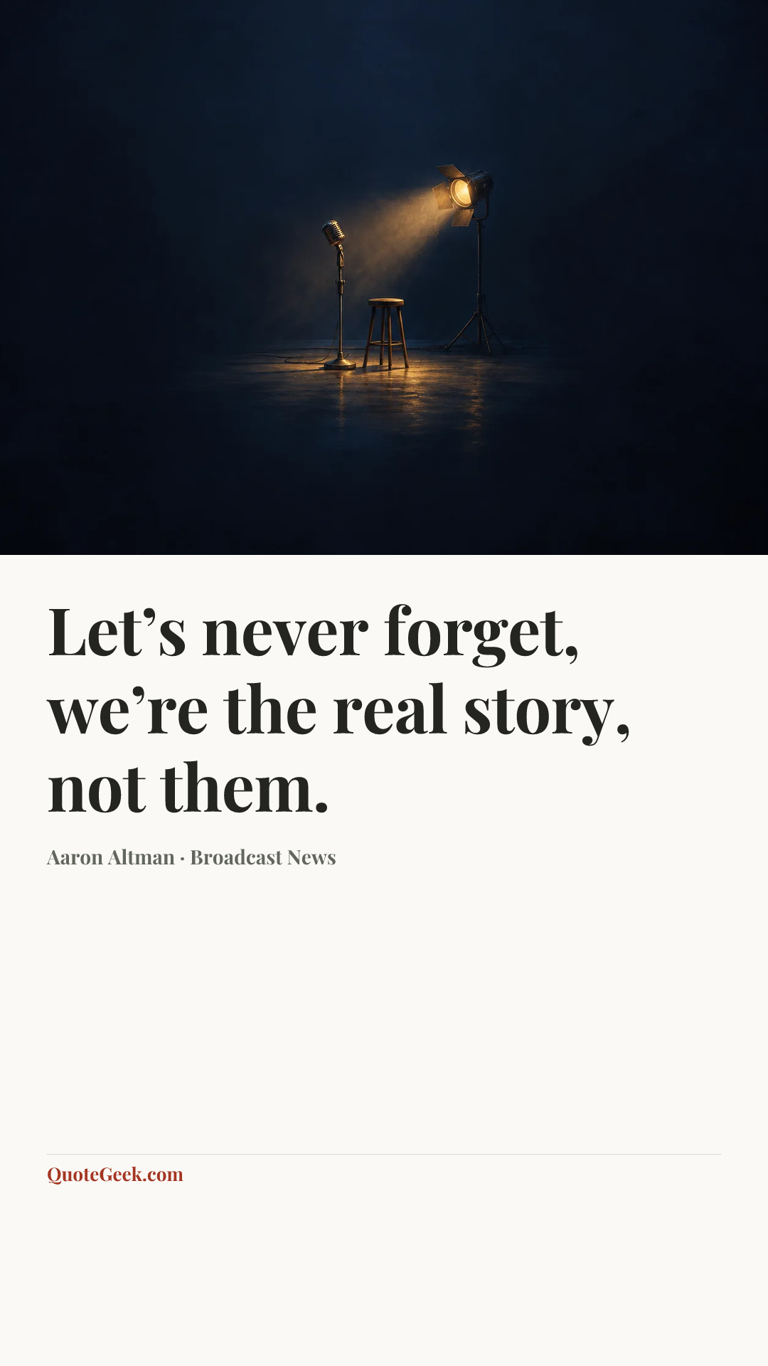 “Let’s never forget, we’re the real story, not them.” — Aaron Altman · Broadcast News. Illustrated QuoteGeek card.