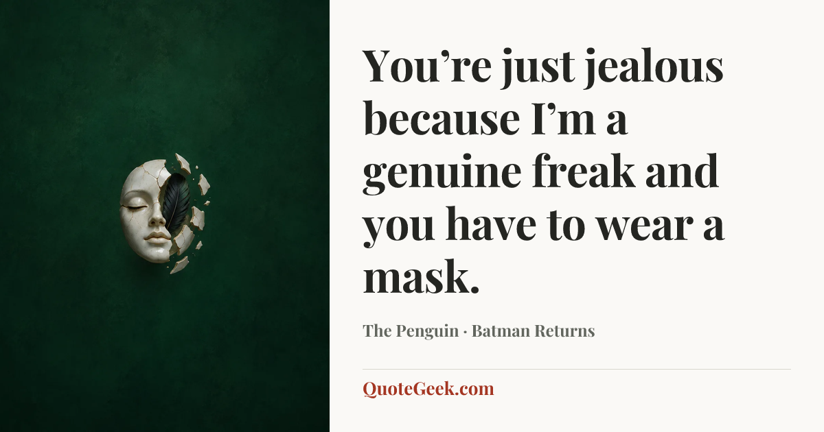 “You’re just jealous because I’m a genuine freak and you have to wear a mask.” — The Penguin · Batman Returns. Illustrated QuoteGeek card.
