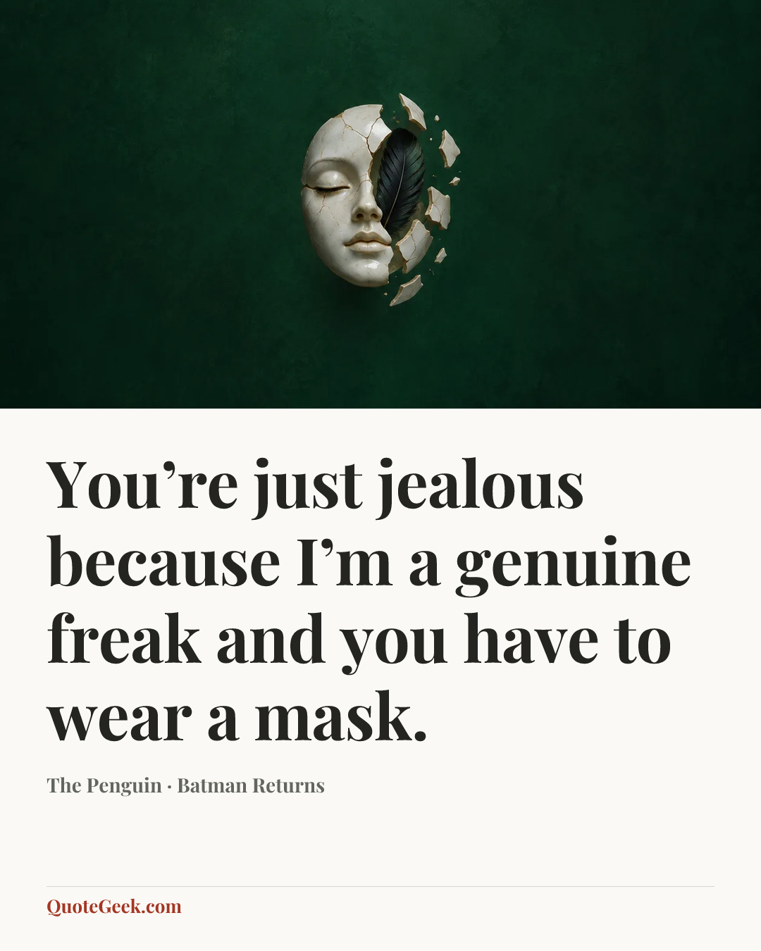 “You’re just jealous because I’m a genuine freak and you have to wear a mask.” — The Penguin · Batman Returns. Illustrated QuoteGeek card.