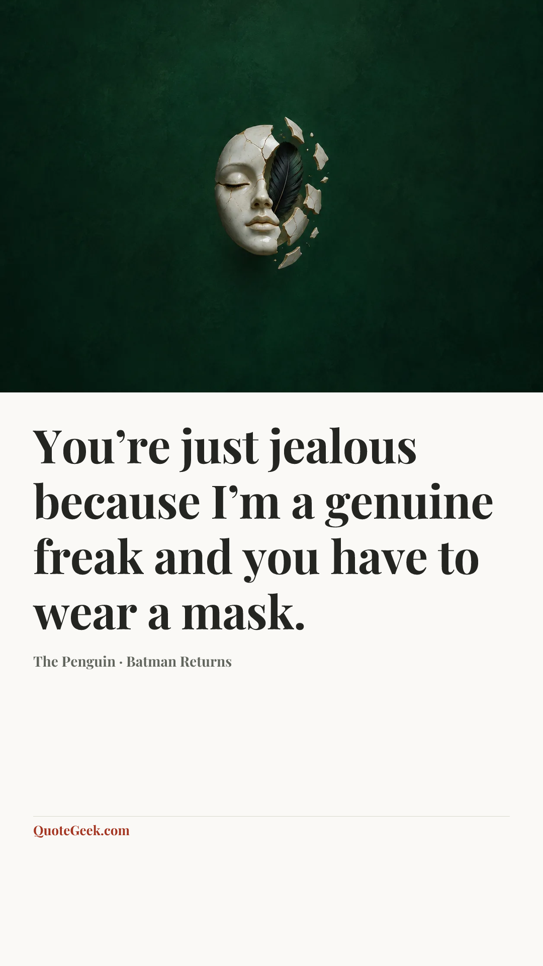 “You’re just jealous because I’m a genuine freak and you have to wear a mask.” — The Penguin · Batman Returns. Illustrated QuoteGeek card.