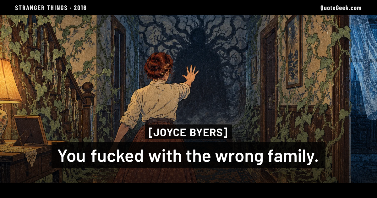 “You fucked with the wrong family.” — Joyce Byers · Stranger Things. Illustrated QuoteGeek card.