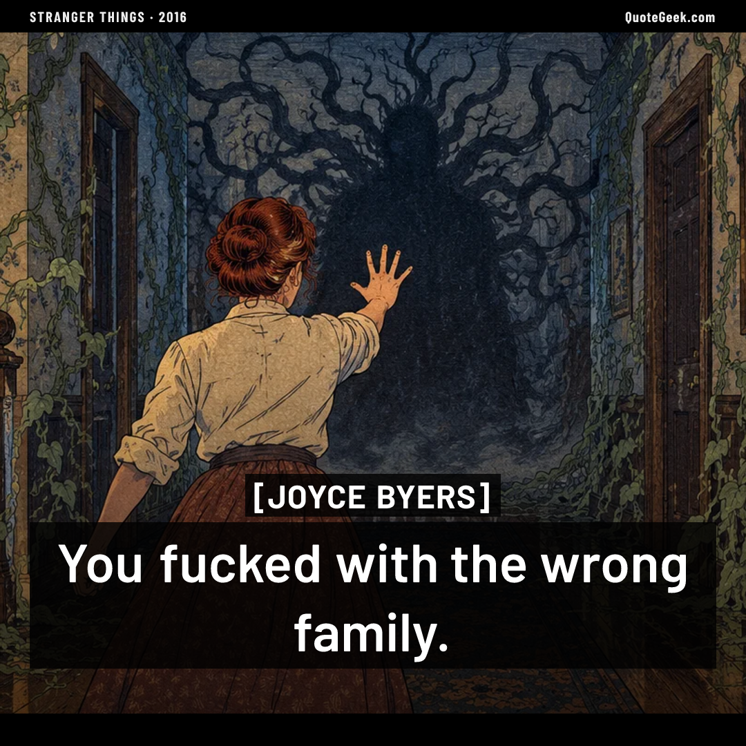 “You fucked with the wrong family.” — Joyce Byers · Stranger Things. Illustrated QuoteGeek card.