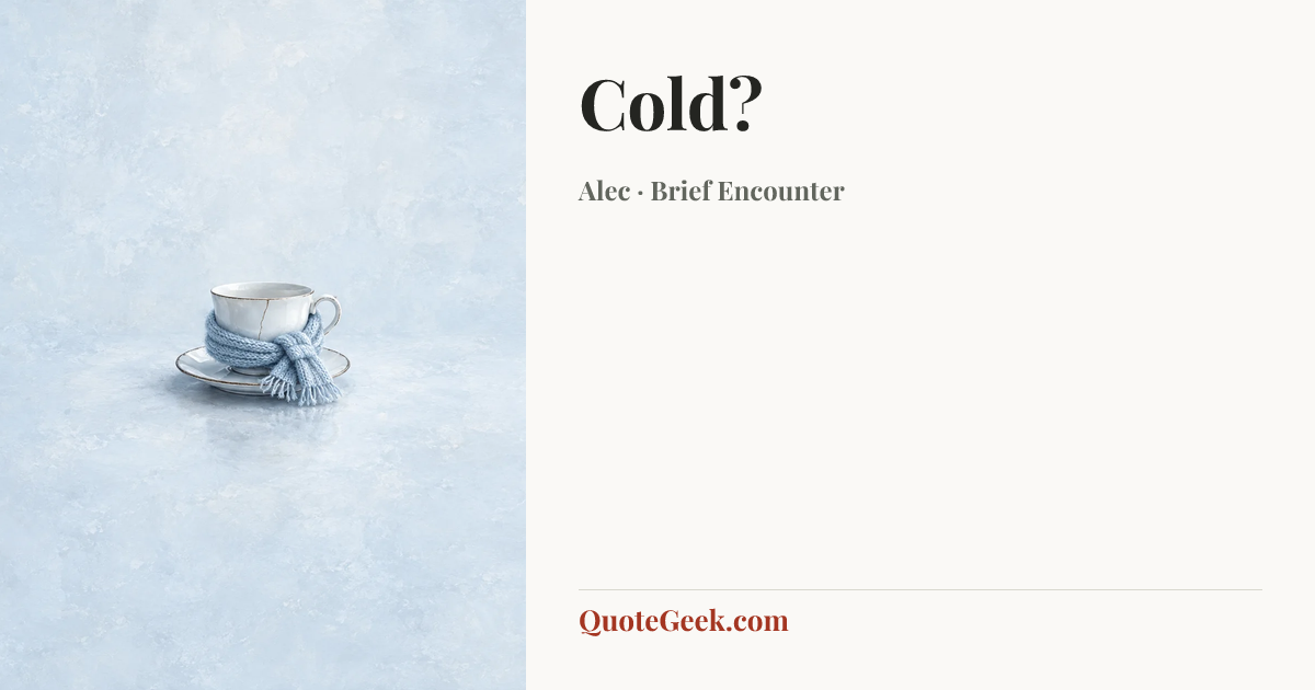 “Cold?” — Alec · Brief Encounter. Illustrated QuoteGeek card.