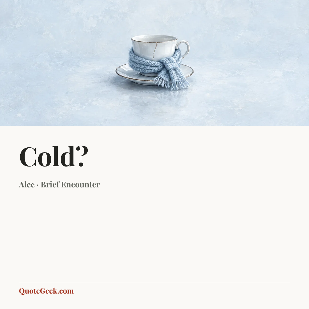 “Cold?” — Alec · Brief Encounter. Illustrated QuoteGeek card.