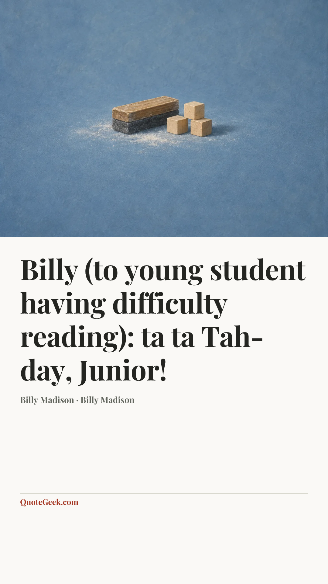 “Billy (to young student having difficulty reading): ta ta Tah-day, Junior!” — Billy Madison · Billy Madison. Illustrated QuoteGeek card.
